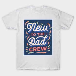 New to the Dad crew T-Shirt